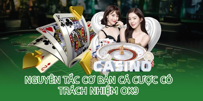 Chính sách cá cược có trách nhiệm OK9 – Cam kết minh bạch & bảo vệ người chơi 1 nguyên tắc cơ bản cá cược có trách nhiệm
