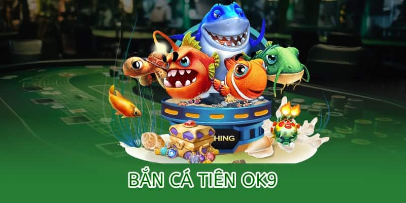 Bắn cá Tiên OK9 – Game kinh điển đổi thưởng hot nhất 2025 2 bắn cá tiên ok9